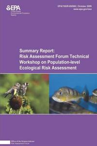 Summary Report Risk Assessment Forum Technical Workshop on Population Level Ecological Risk Assessment