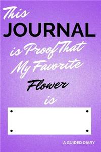 This Journal Is Proof That My Favorite Flower Is [blank]: A Guided Diary - Fill-In-The-Cover Keepsake Questionnaire