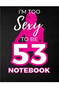 I'm Too Sexy To Be 53 Notebook