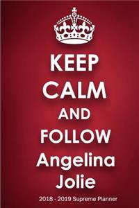 Keep Calm and Follow Angelina Jolie 2018-2019 Supreme Planner