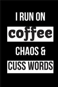 I Run on Coffee Chaos & Cuss Words