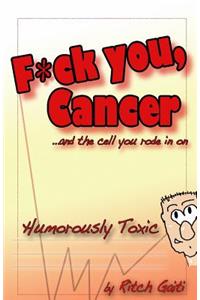 Fuck You Cancer.. and the Cell You Rode in on
