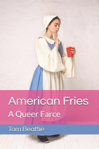 American Fries: A Queer Farce