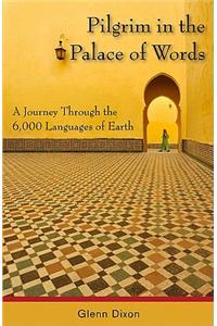 Pilgrim in the Palace of Words: A Journey Through the 6,000 Languages of Earth