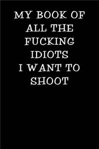 My Book of All the Fucking Idiots I Want to Shoot