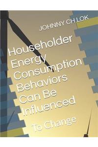 Householder Energy Consumption Behaviors Can Be Influenced