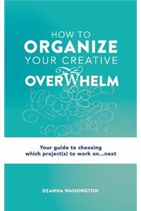 How to Organize Your Creative Overwhelm