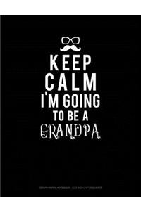 Keep Calm I'm Going to Be a Grandpa