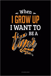 When I Grow Up I Want to Be a Tiger