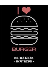 I Love Burger: BBQ Cookbook - Secret Recipes for Men