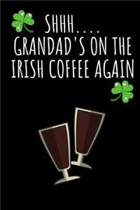 Shhh....Grandad's on the Irish Coffee Again