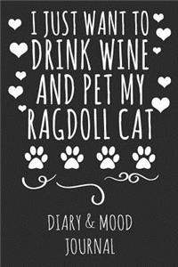 I Just Want to Drink Wine and Pet My Ragdoll Cat