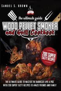 Wood Pellet Smoker and Grill Cookbook