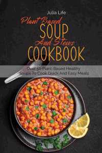 Plant Based Soup And Stews Cookbook