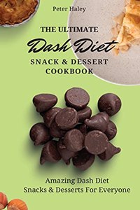 The Ultimate Dash Diet Snack & Dessert Cookbook