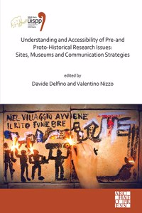 Understanding and Accessibility of Pre-and Proto-Historical Research Issues: Sites, Museums and Communication Strategies: Sites, Museums and Communication Strategies: Proceedings of the XVIII Uispp World Congress (4-9 June 2018, Paris, France) Volume 17, Session XXXV-1