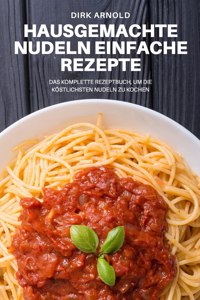 Hausgemachte Nudeln Einfache Rezepte