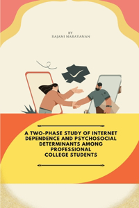 Two-Phase Study of Internet Dependence and Psychosocial Determinants Among Professional College Students