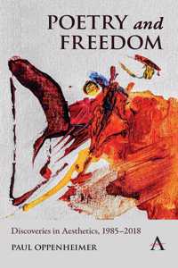 Poetry and Freedom: Discoveries in Aesthetics, 1985-2018