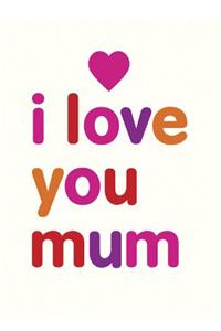 I Love You Mum