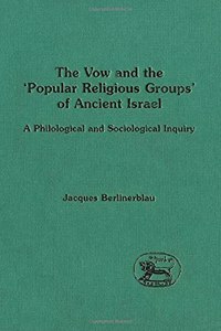The Vow and the Popular Religious Groups of Ancient Israel: A Philological and Sociological Inquiry: No. 210 (Journal for the Study of the Old Testament Supplement S.)