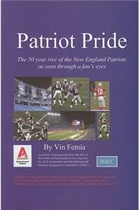 Patriot Pride: The 50 Year Rise of the New England Patriots as Seen Through a Fan's Eyes