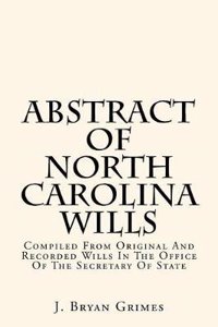Abstract of North Carolina Wills: Compiled from Original and Recorded Wills in the Office of the Secretary of State