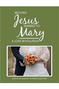 Beloved Jesus Married to Mary