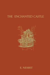 The Enchanted Castle by Edith Nesbit