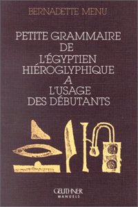 Petite Grammaire de l'Egyptien Hieroglyphique a l'Usage Des Debutants