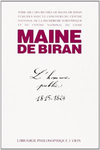 Maine de Biran: Iuvres XII-2 l'Homme Public Au Temps de la Legitimite 1815-1824