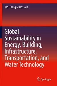 Global Sustainability in Energy, Building, Infrastructure, Transportation, and Water Technology