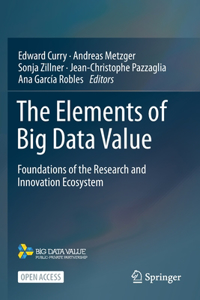 Elements of Big Data Value: Foundations of the Research and Innovation Ecosystem