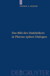 Platon und die Schriftlichkeit der Philosophie, Teil 2, Das Bild des Dialektikers in Platons späten Dialogen