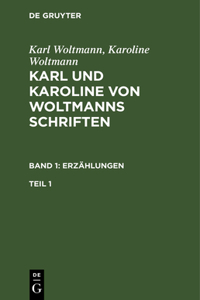 Karl und Karoline von Woltmanns Schriften Erzählungen