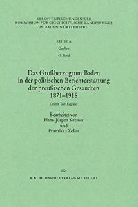 Das Grossherzogtum Baden in Der Politischen Berichterstattung Der Preussischen Gesandten 1871 -1918. Dritter Teil