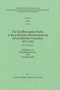 Das Grossherzogtum Baden in Der Politischen Berichterstattung Der Preussischen Gesandten 1871 -1918. Dritter Teil