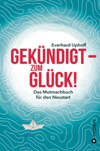 Gekündigt - zum Glück!