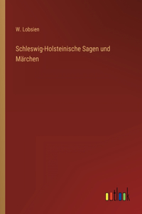 Schleswig-Holsteinische Sagen und Märchen