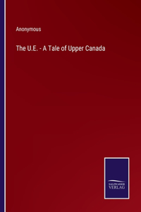 U.E. - A Tale of Upper Canada