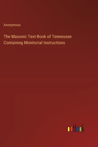 Masonic Text-Book of Tennessee Containing Monitorial Instructions