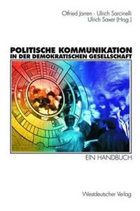 Politische Kommunikation in Der Demokratischen Gesellschaft: Ein Handbuch Mit Lexikonteil