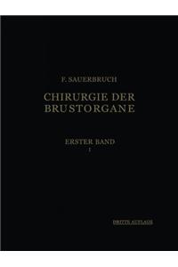 Die Chirurgie Der Brustorgane: Band 1: Die Erkrankungen Der Lungen. Teil 1: Anatomie. Allgemeine Pathologische Physiologie. Allgemeine Diagnostik. Allgemeine Technik. Erkrankungen Der Brustwand. Verletzungen Von Brustfell Und Lungen. Eitrige Und Br