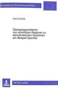 Uebergangsprobleme von autoritaeren Regimen zu demokratischen Systemen am Beispiel Spanien