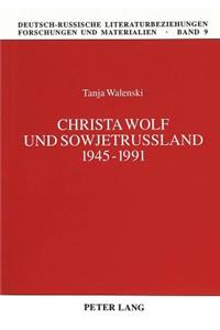 Christa Wolf Und Sowjetrußland 1945-1991