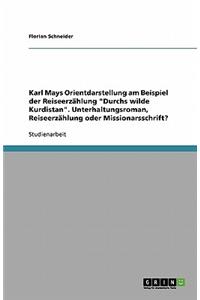 Karl Mays Orientdarstellung am Beispiel der Reiseerzählung Durchs wilde Kurdistan. Unterhaltungsroman, Reiseerzählung oder Missionarsschrift?