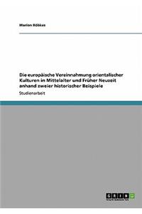 europäische Vereinnahmung orientalischer Kulturen in Mittelalter und Früher Neuzeit anhand zweier historischer Beispiele