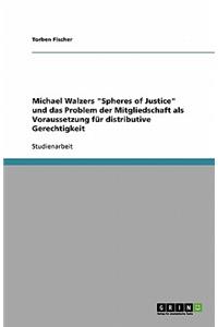 Michael Walzers Spheres of Justice und das Problem der Mitgliedschaft als Voraussetzung für distributive Gerechtigkeit
