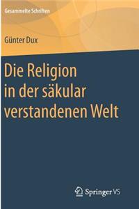 Die Religion in Der Säkular Verstandenen Welt