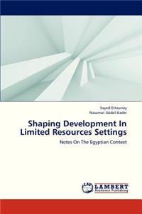 Shaping Development in Limited Resources Settings